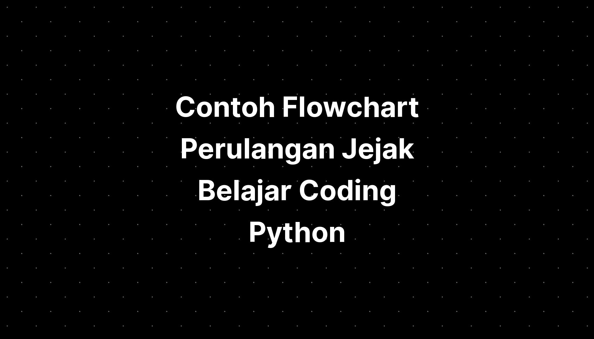 Contoh Flowchart Perulangan Jejak Belajar Coding Python - IMAGESEE